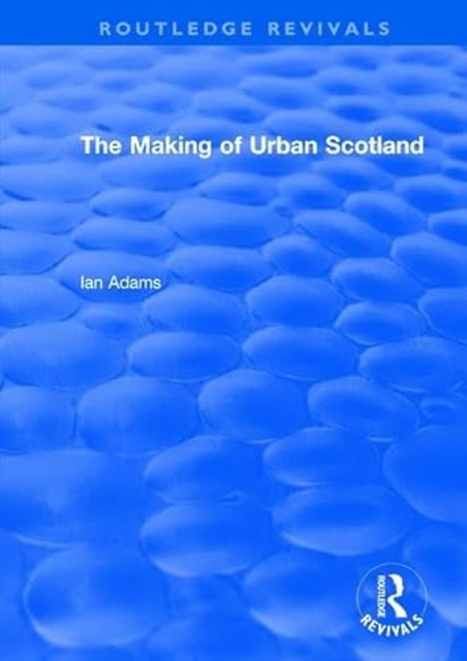Routledge Revivals: The Making of Urban Scotland (1978)