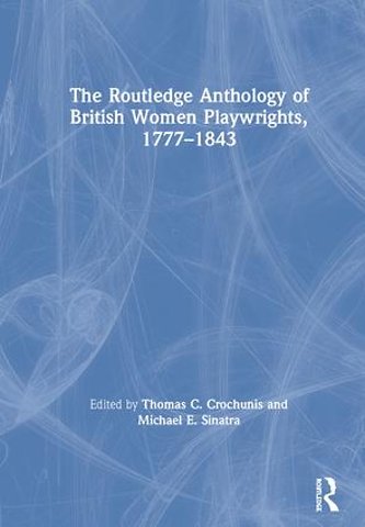 Routledge Anthology of British Women Playwrights, 1777-1843