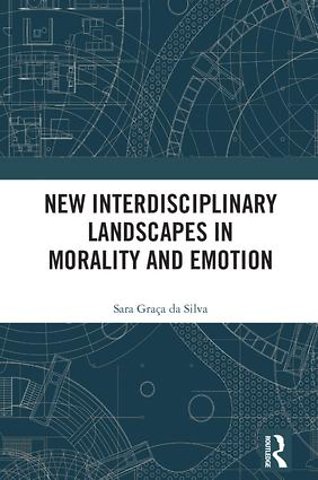 New Interdisciplinary Landscapes in Morality and Emotion