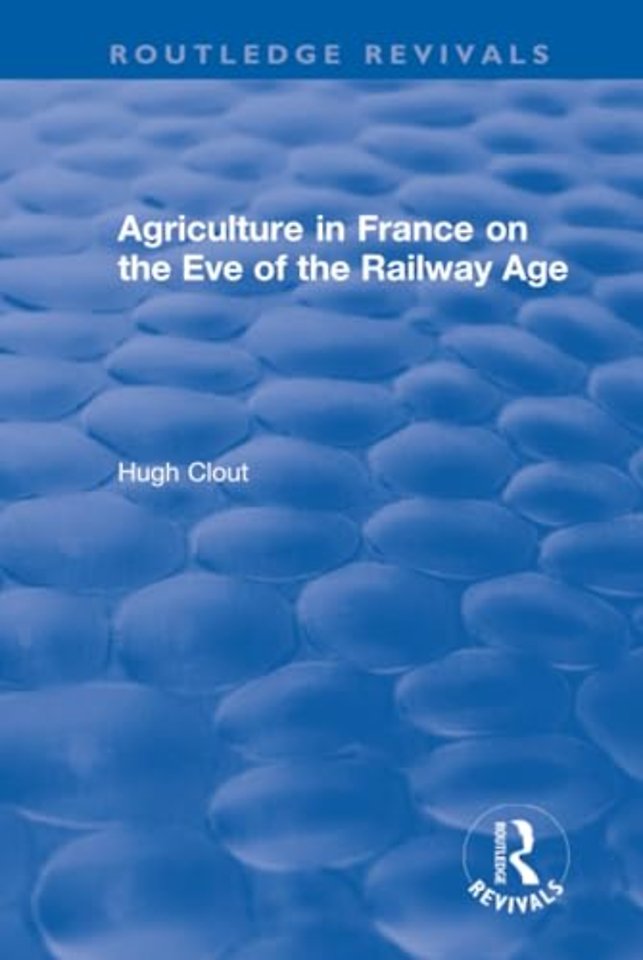 Routledge Revivals: Agriculture in France on the Eve of the Railway Age (1980)