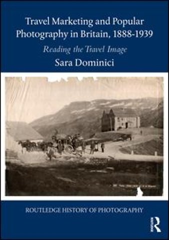 Travel Marketing and Popular Photography in Britain, 1888–1939