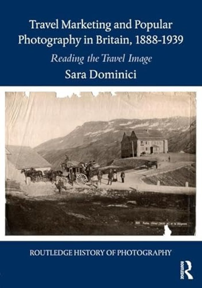 Travel Marketing and Popular Photography in Britain, 1888–1939