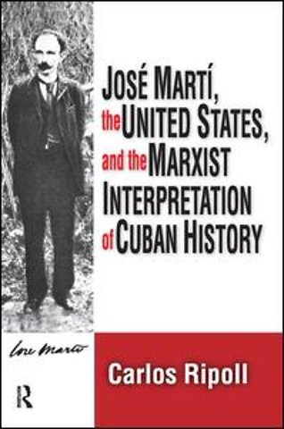 Jose Marti, the United States, and the Marxist Interpretation of Cuban