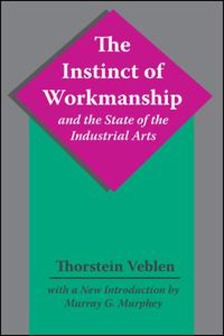 Instinct of Workmanship and the State of the Industrial Arts