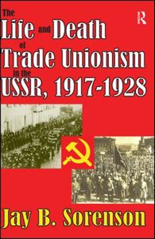 Life and Death of Trade Unionism in the USSR, 1917-1928