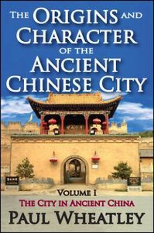 Origins and Character of the Ancient Chinese City