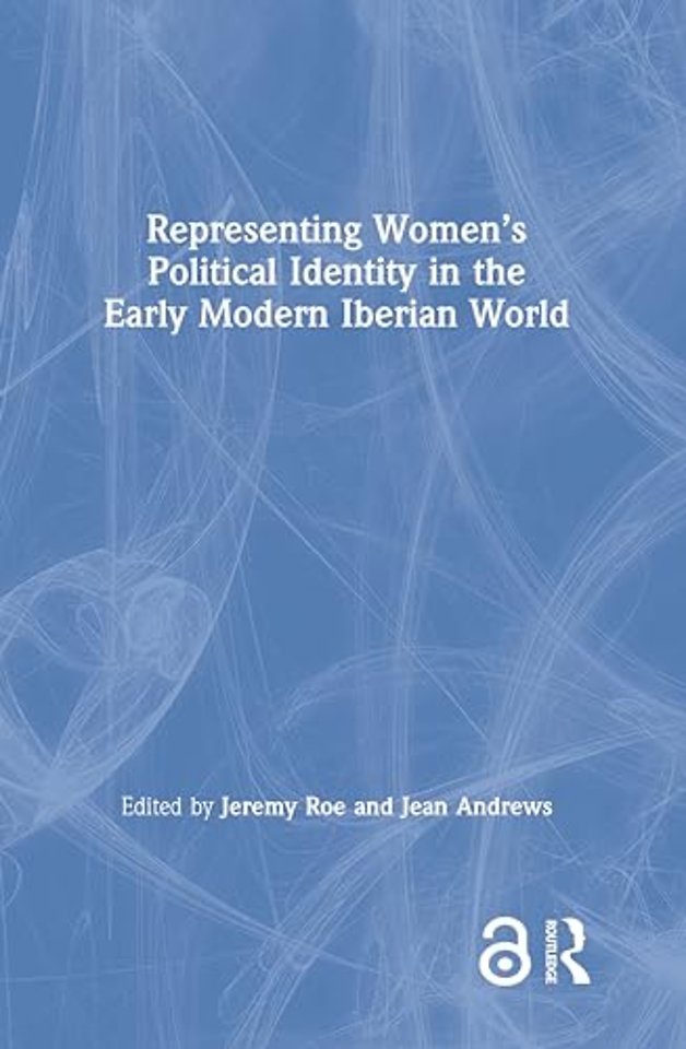 Representing Women’s Political Identity in the Early Modern Iberian World