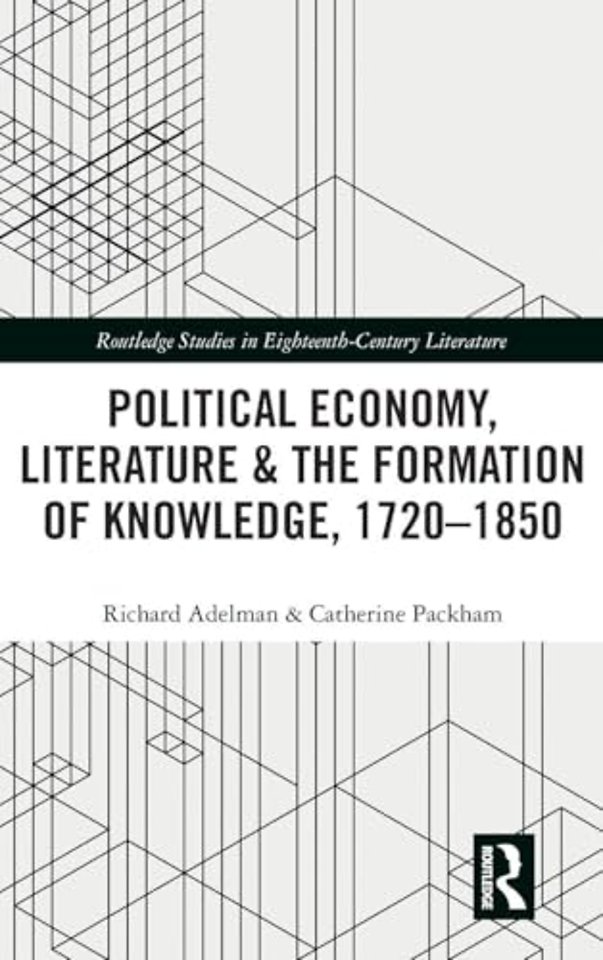 Political Economy, Literature & the Formation of Knowledge, 1720-1850