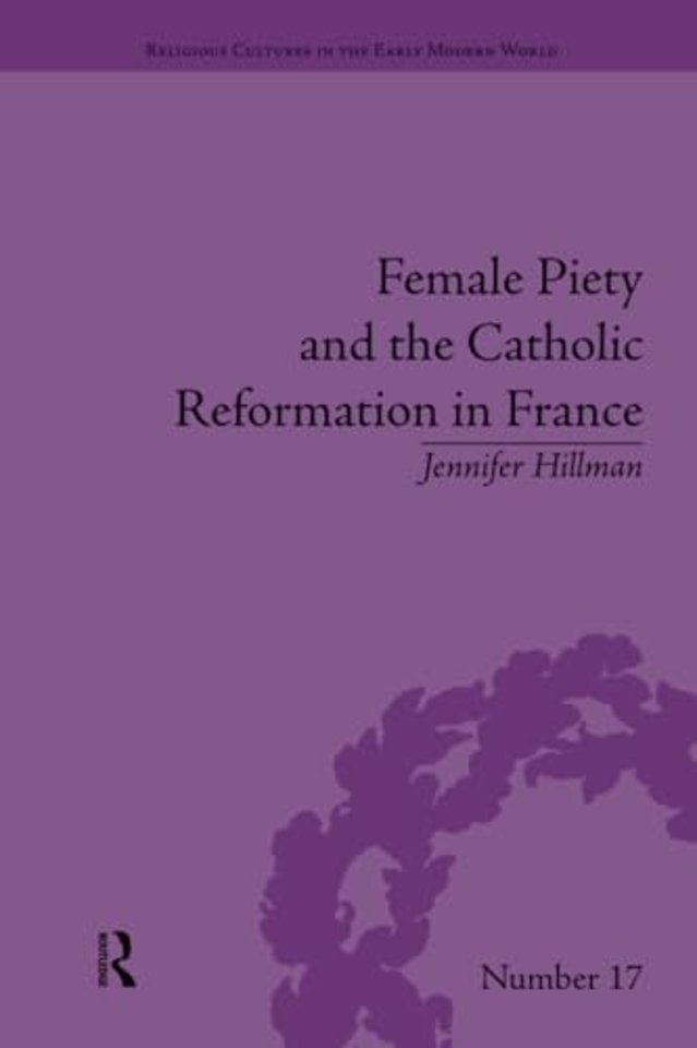 Female Piety and the Catholic Reformation in France