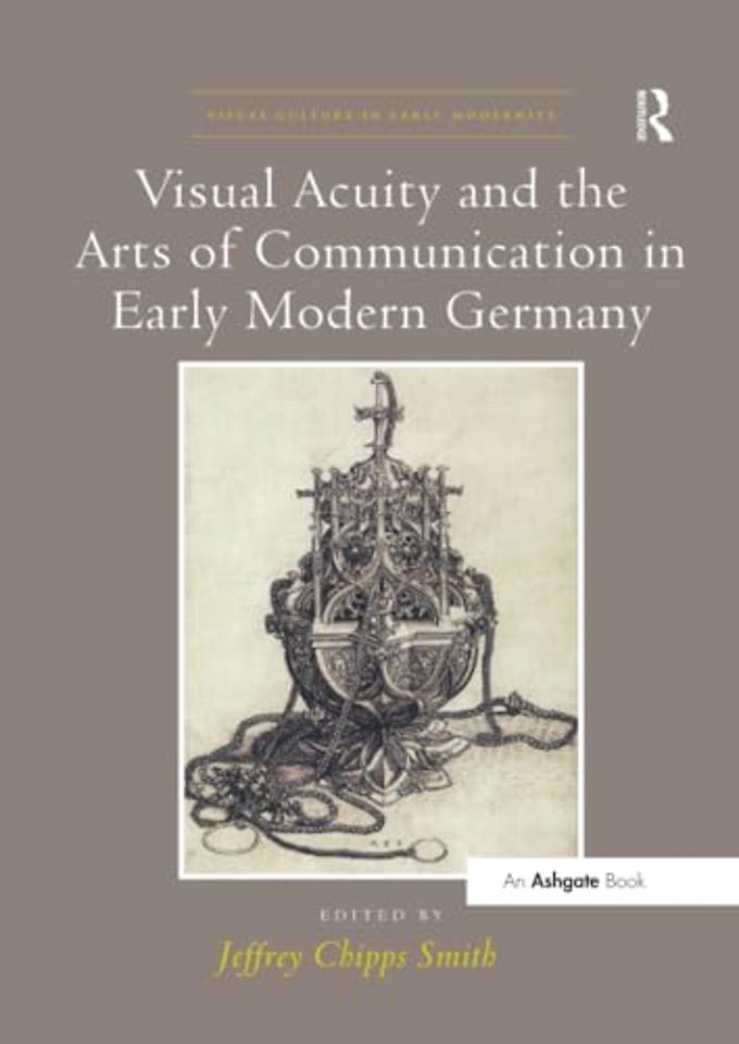 Visual Acuity and the Arts of Communication in Early Modern Germany