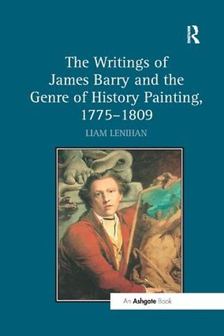 Writings of James Barry and the Genre of History Painting, 1775-1809