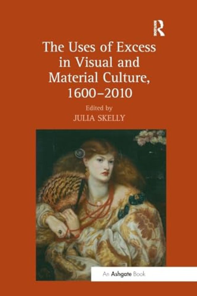 Uses of Excess in Visual and Material Culture, 1600-2010