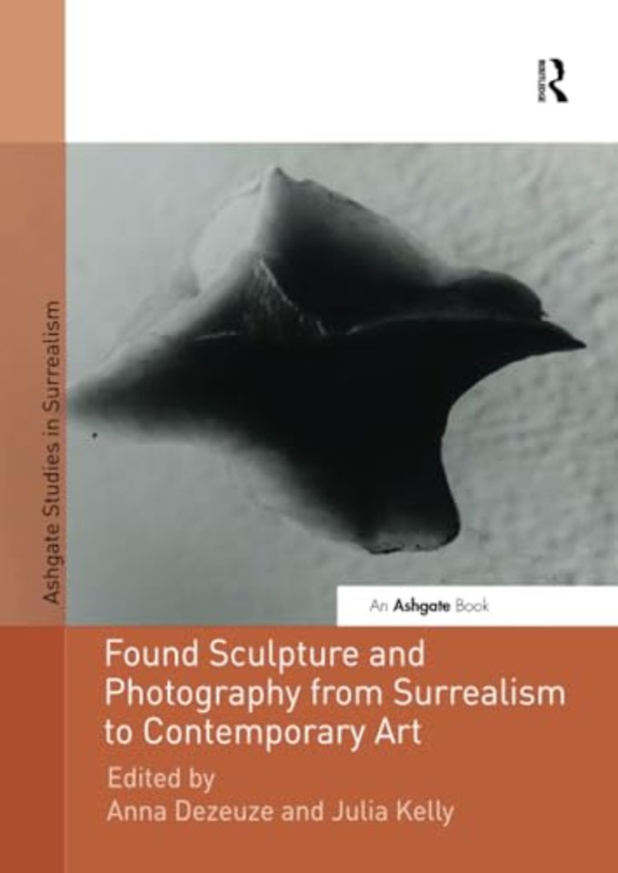 Found Sculpture and Photography from Surrealism to Contemporary Art
