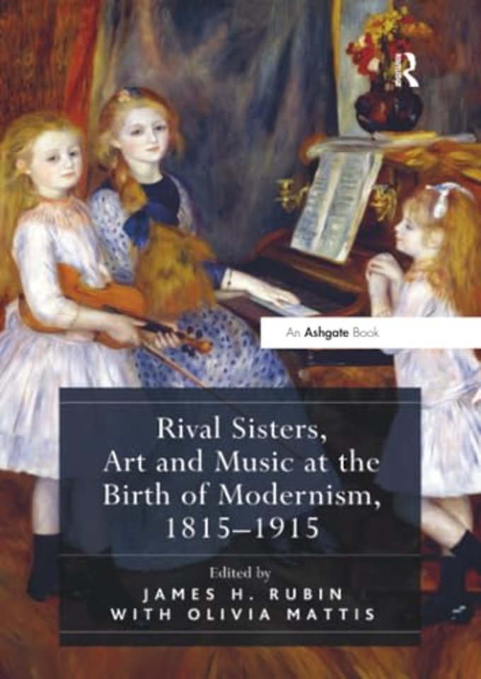 Rival Sisters, Art and Music at the Birth of Modernism, 1815-1915