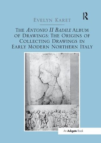 Antonio II Badile Album of Drawings: The Origins of Collecting Drawings in Early Modern Northern Italy