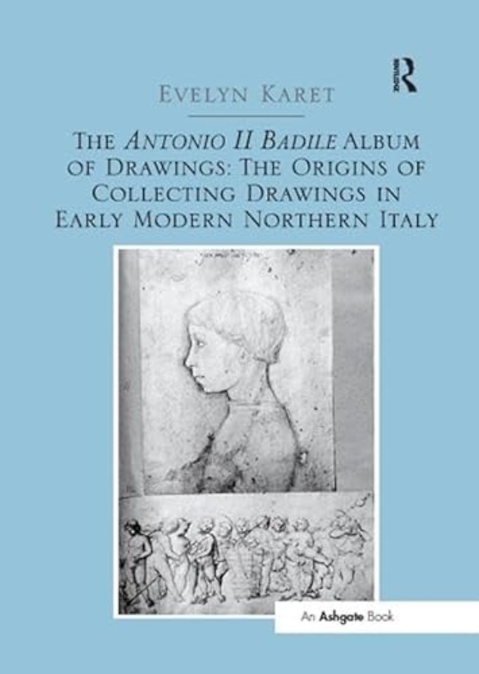 Antonio II Badile Album of Drawings: The Origins of Collecting Drawings in Early Modern Northern Italy
