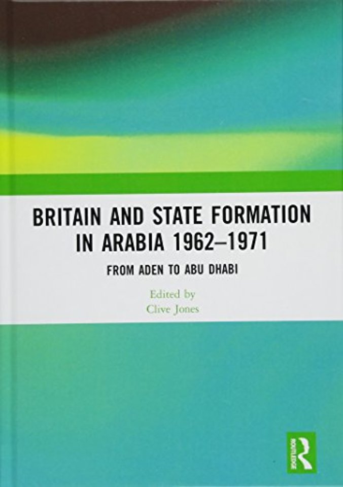 Britain and State Formation in Arabia 1962�1971