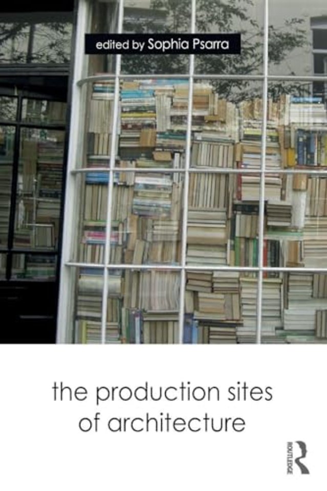 Production Sites of Architecture