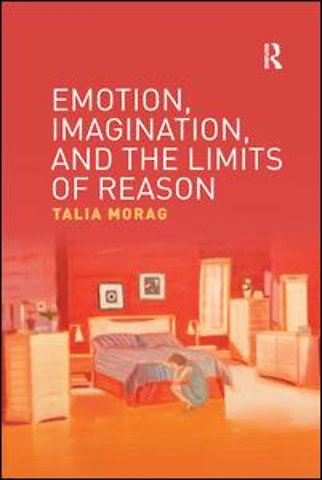 Emotion, Imagination, and the Limits of Reason