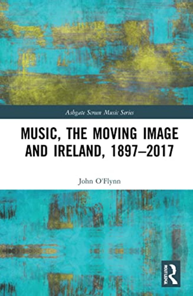 Music, the Moving Image and Ireland, 1897–2017