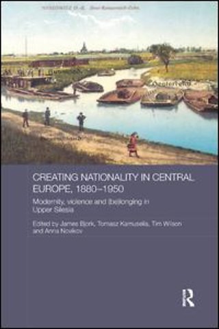 Creating Nationality in Central Europe, 1880-1950