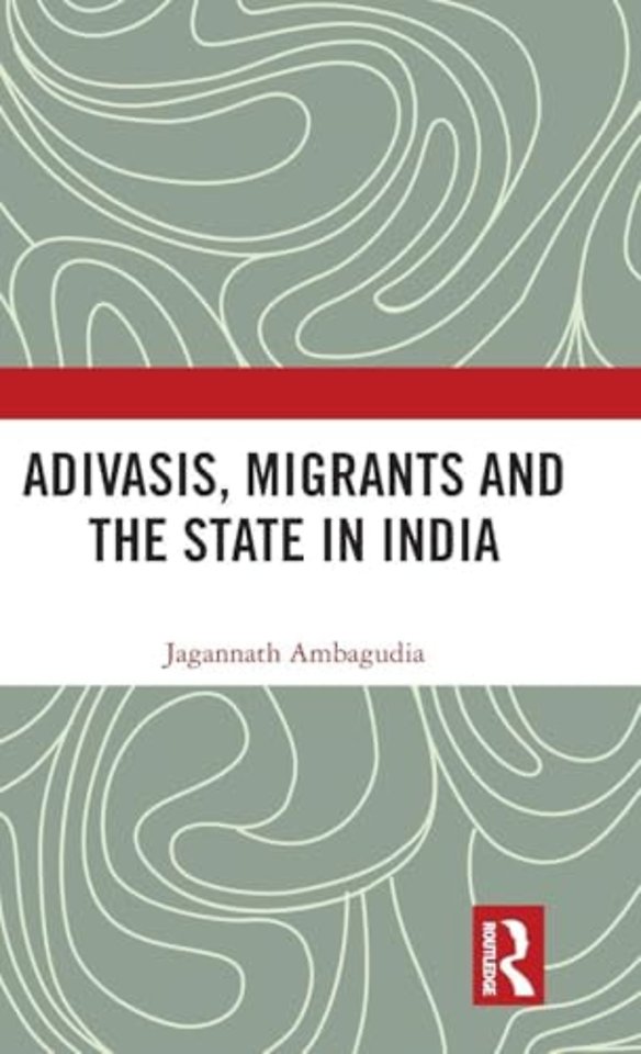 Adivasis, Migrants and the State in India