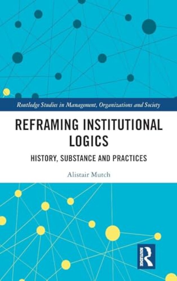 Reframing Institutional Logics