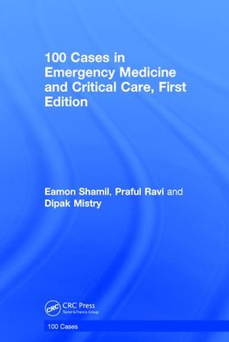 100 Cases in Emergency Medicine and Critical Care