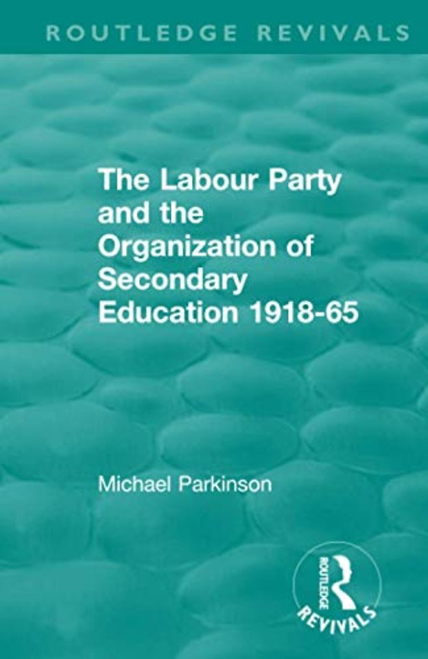 Labour Party and the Organization of Secondary Education 1918-65