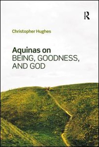 Aquinas on Being, Goodness, and God