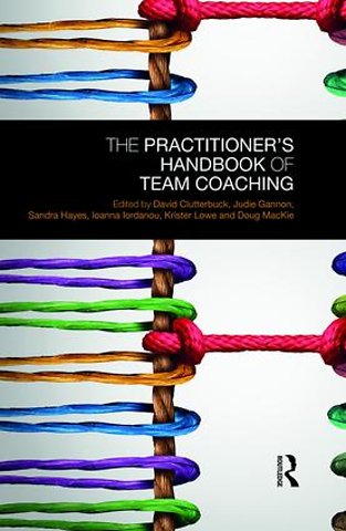 Practitioner’s Handbook of Team Coaching