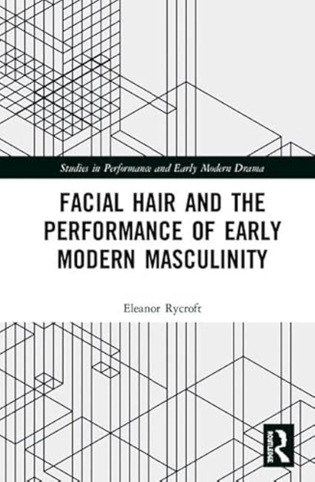 Facial Hair and the Performance of Early Modern Masculinity