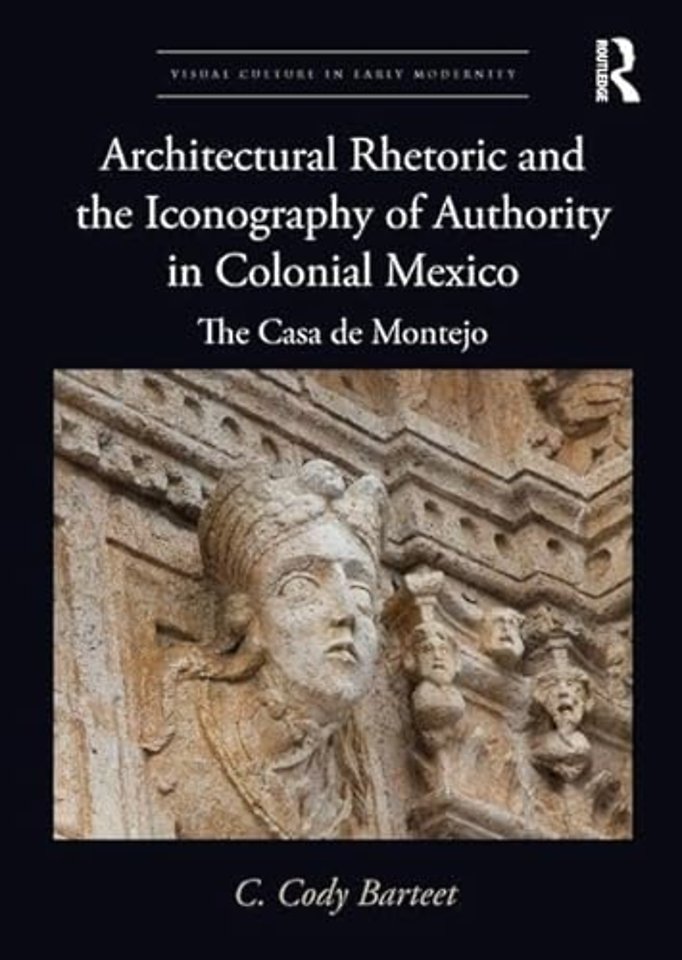 Architectural Rhetoric and the Iconography of Authority in Colonial Mexico