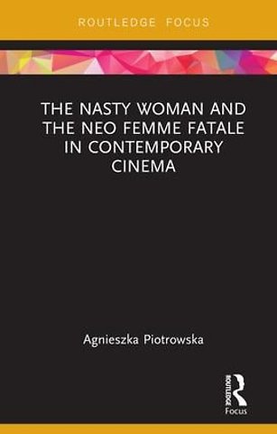 Nasty Woman and The Neo Femme Fatale in Contemporary Cinema
