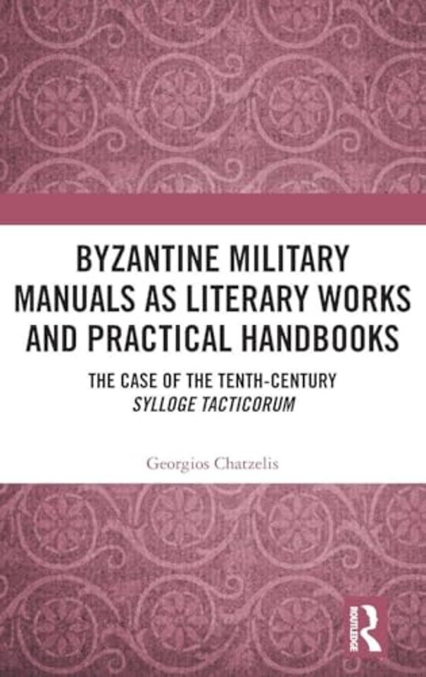 Byzantine Military Manuals as Literary Works and Practical Handbooks