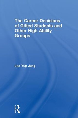 Career Decisions of Gifted Students and Other High Ability Groups