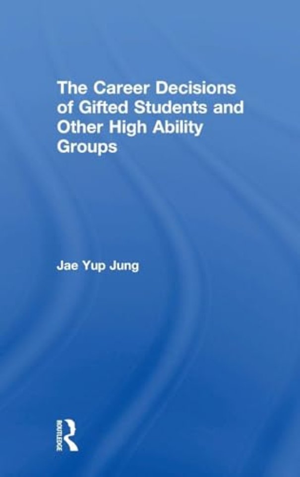 Career Decisions of Gifted Students and Other High Ability Groups