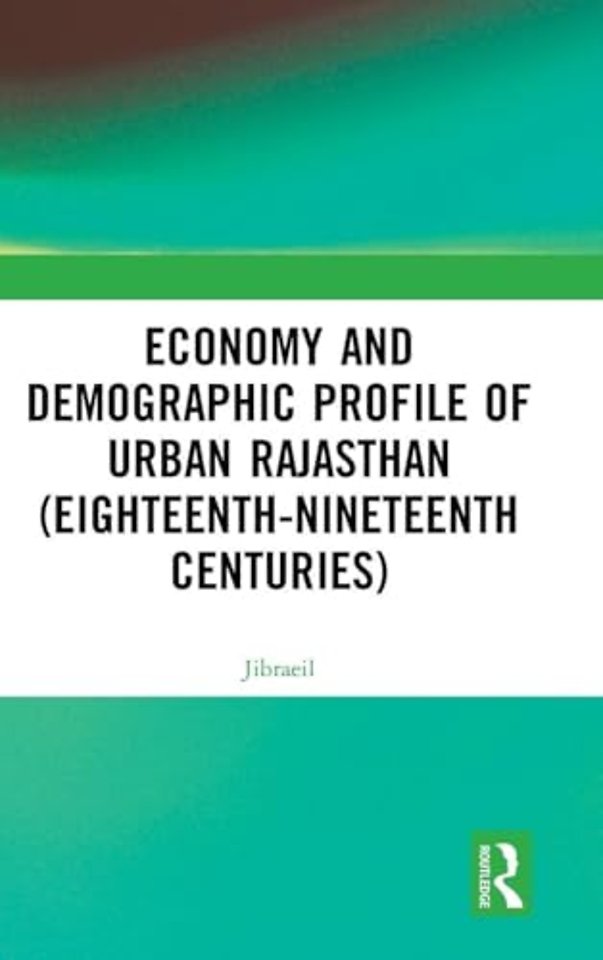 Economy and Demographic Profile of Urban Rajasthan (Eighteenth-Nineteenth Centuries)