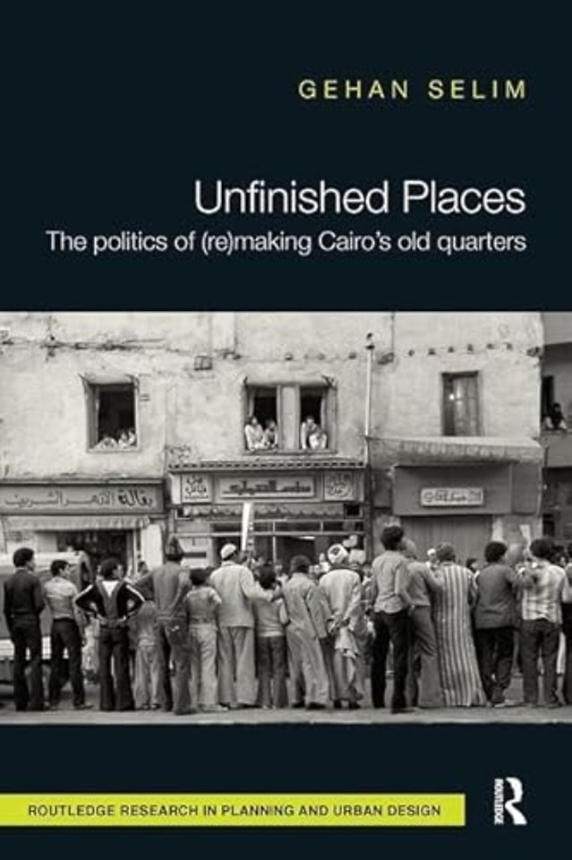 Unfinished Places: The Politics of (Re)making Cairo’s Old Quarters