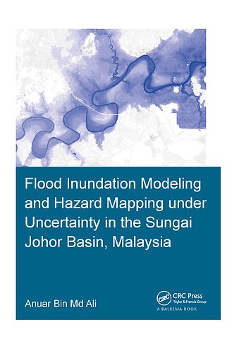Flood Inundation Modeling and Hazard Mapping under Uncertainty in the Sungai Johor Basin, Malaysia