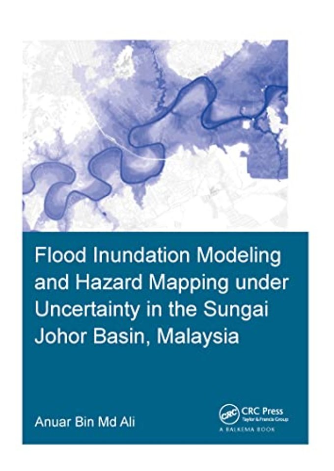 Flood Inundation Modeling and Hazard Mapping under Uncertainty in the Sungai Johor Basin, Malaysia