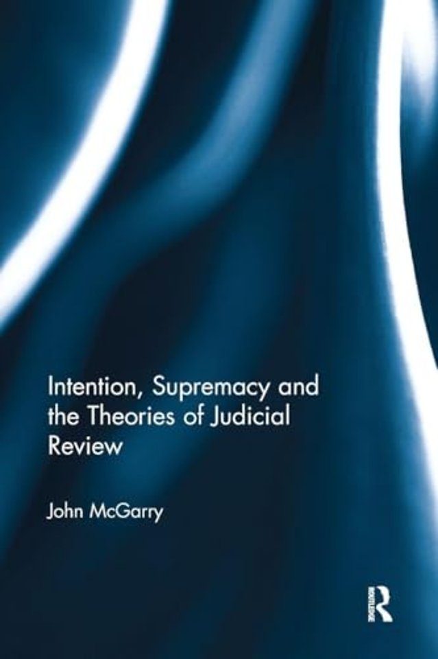 Intention, Supremacy and the Theories of Judicial Review