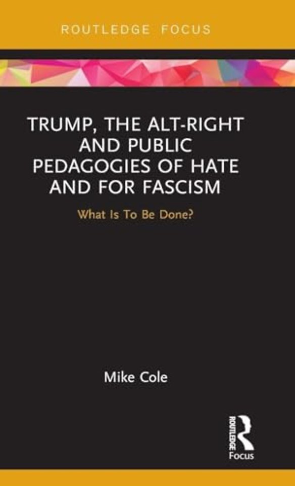 Trump, the Alt-Right and Public Pedagogies of Hate and for Fascism