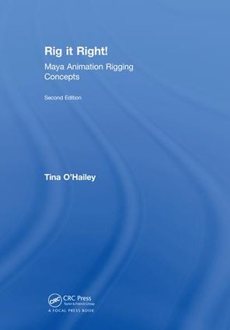 Rig it Right! Maya Animation Rigging Concepts, 2nd edition