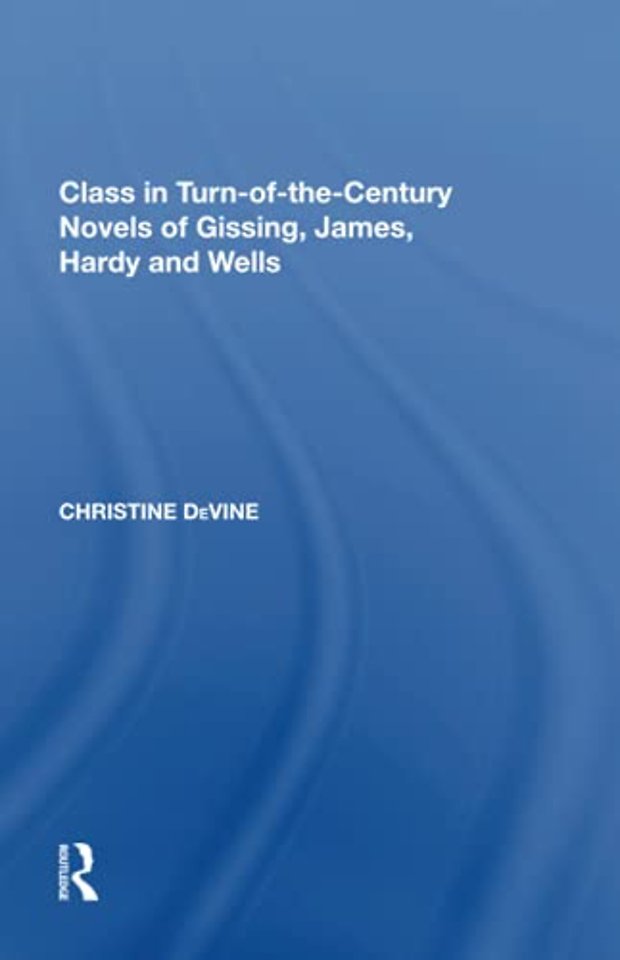 Class in Turn-of-the-Century Novels of Gissing, James, Hardy and Wells