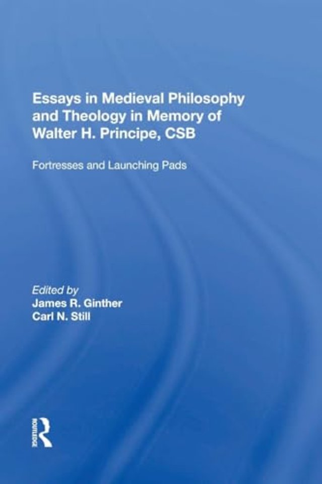 Essays in Medieval Philosophy and Theology in Memory of Walter H. Principe, CSB