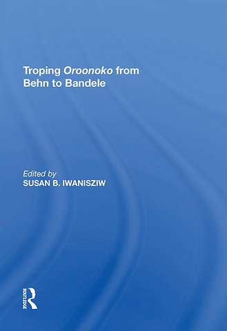 Troping Oroonoko from Behn to Bandele