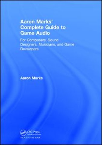 Aaron Marks' Complete Guide to Game Audio