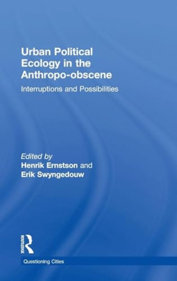 Urban Political Ecology in the Anthropo-obscene