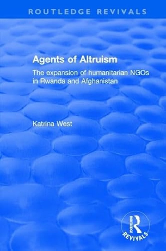 Agents of Altruism: The Expansion of Humanitarian NGOs in Rwanda and Afghanistan